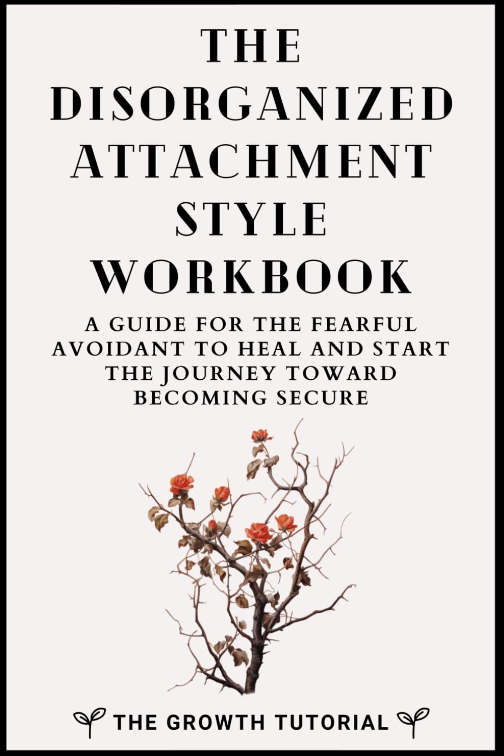 The Disorganised Attachment Style Workbook: A Guide for the Fearful Avoidant to Heal and Start the Journey Towards Becoming Secure with 20 Exercises and Space to Write (The Bonsai Series) - görsel 1