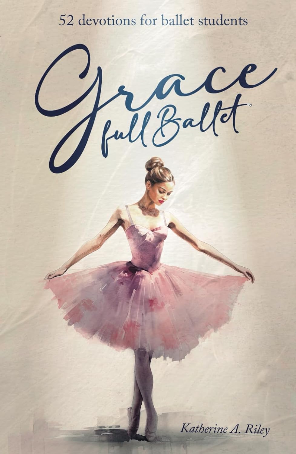 Grace Full Ballet: 52 Devotions for Ballet Students - görsel 1