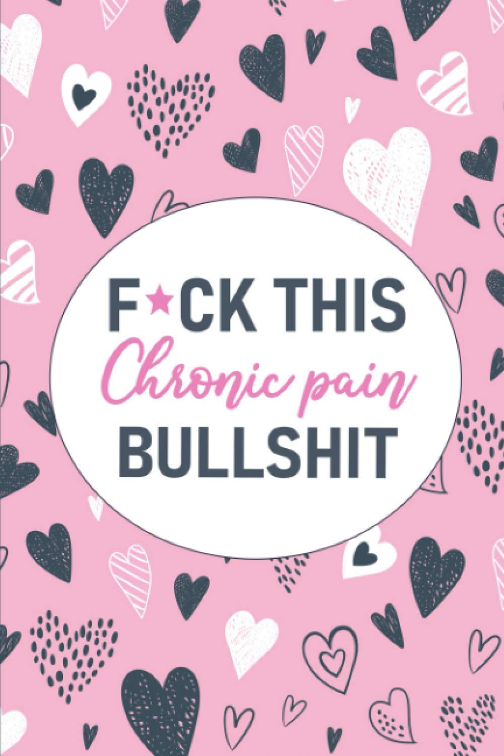 F*ck This Chronic Pain Bollocks: A Pain & Symptom Tracking Journal for Chronic Pain & Illness - görsel 1
