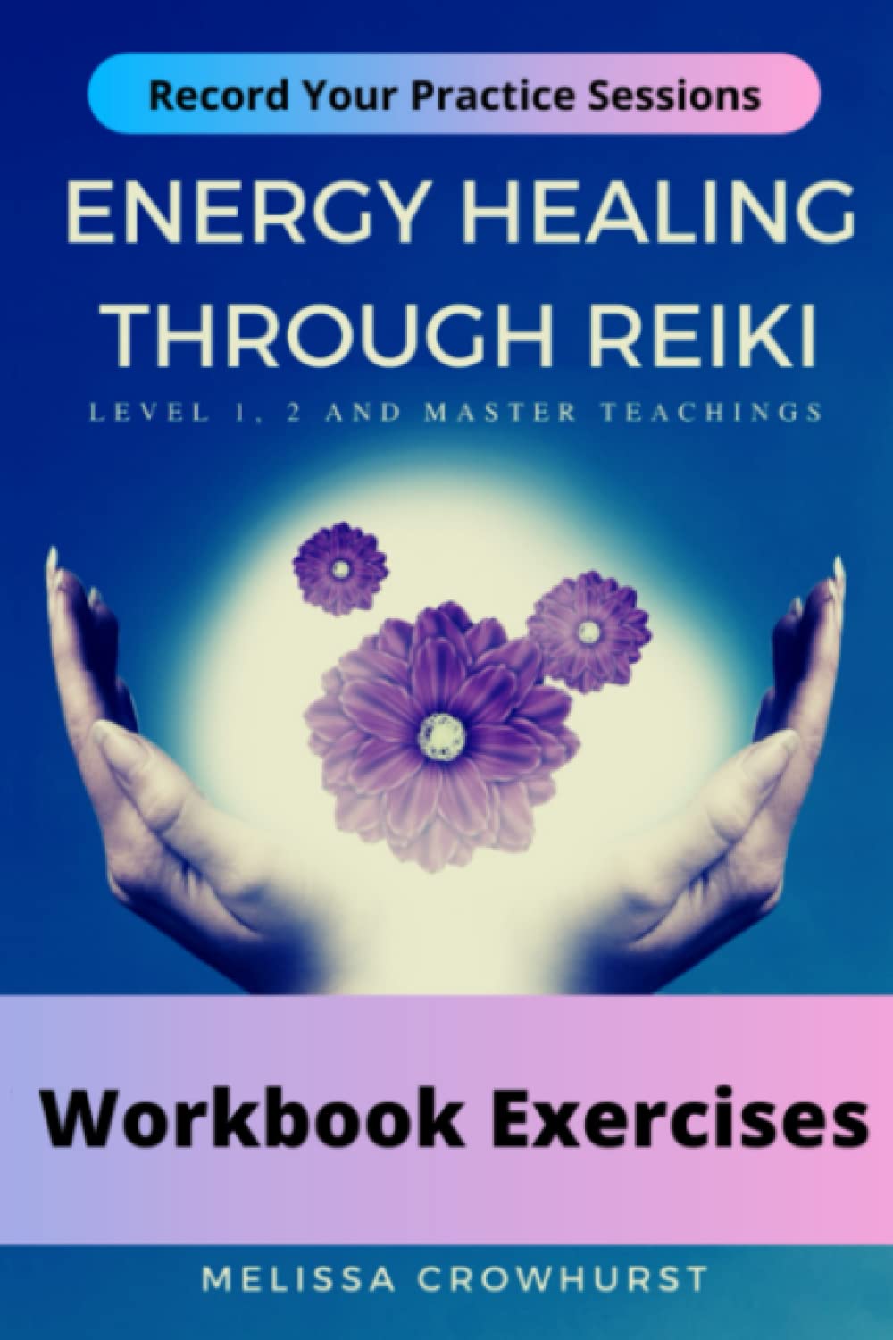 Energy Healing Through Reiki: Workbook Exercises – Supplementary Workbook for Note-Taking and Practice Session Recording - görsel 1